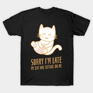 sorry im late, my cat was sitting on me T-Shirt